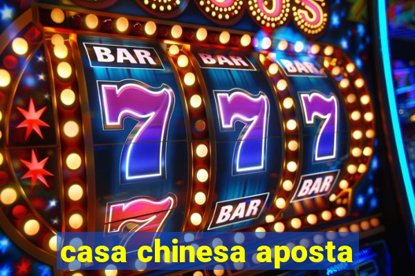 casa chinesa aposta